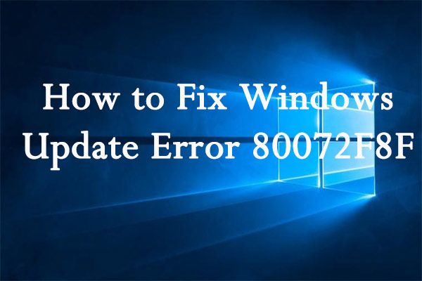 4 Methods To Fix Windows Update Error 80072F8F MiniTool Partition Wizard