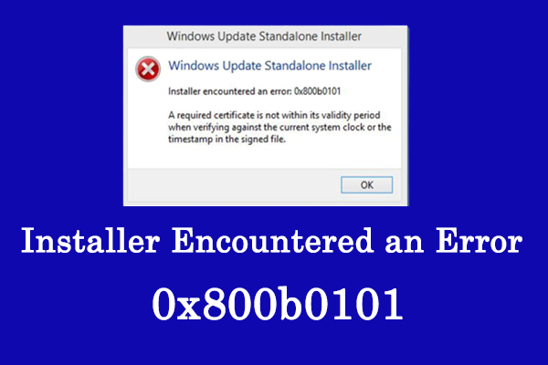 Solved Installer Encountered An Error 0x800b0101 MiniTool