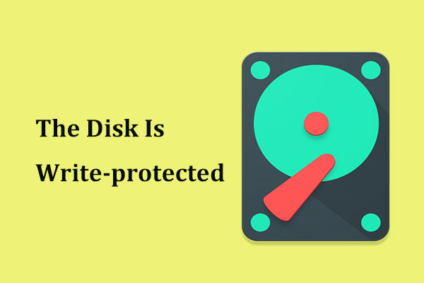 The Is Write-protected? Remove It from Windows 10/8/7! - MiniTool Partition Wizard