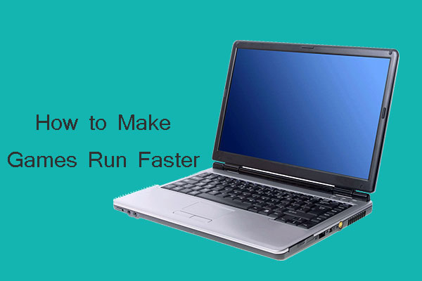 11 Methods to Make Games Run Faster on Computer [Work Fast] - MiniTool  Partition Wizard