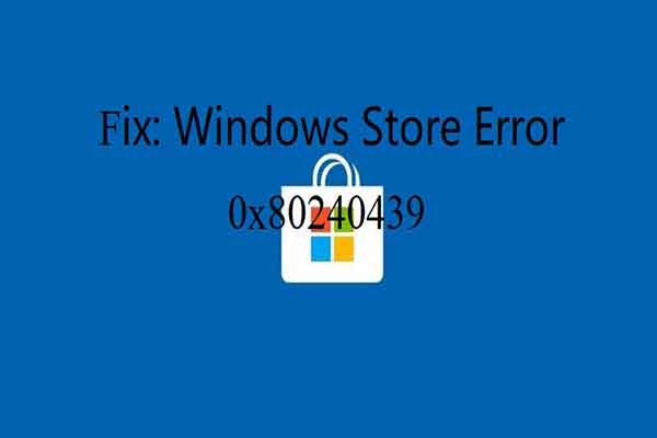 3 Quick Methods to Fix Windows Store Error 0x80240439 - MiniTool ...