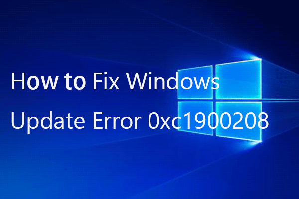 How to Fix Windows 10 Update Error 0xc1900208 Easily - MiniTool ...