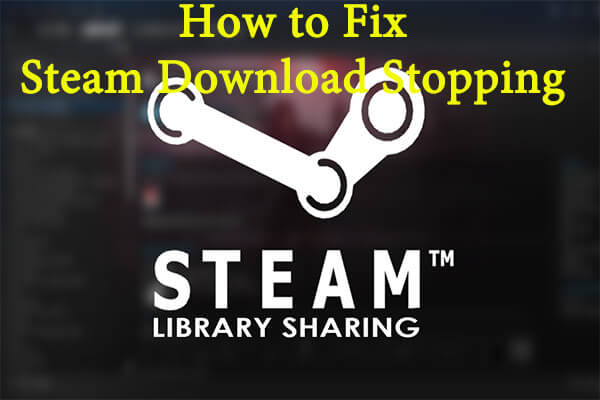 Top 6 Methods: How to Fix Steam Download Stopping - MiniTool