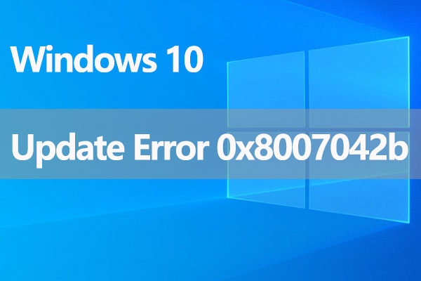 How to Fix Windows 10 Update Error 0x8007042b - MiniTool Partition 
