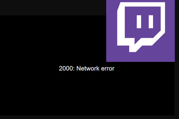 How to Fix Twitch Network Error 2000 Quickly - MiniTool Partition Wizard