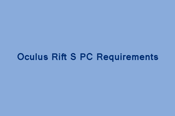 Your PC Run Oculus S? Oculus Rift S PC Requirements - MiniTool Partition Wizard