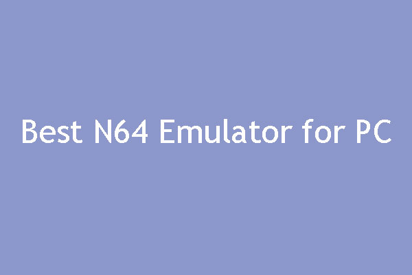 Here Are 3 Best N64 Emulators for Windows PC - MiniTool Partition