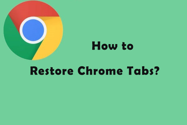 How To Restore Chrome Tabs Here Are 3 Methods MiniTool Partition Wizard   Restore Chrome Tabs Thumbnail 