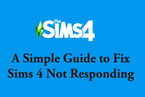 A Simple Guide to Fix Sims 4 Not Responding - MiniTool Partition 