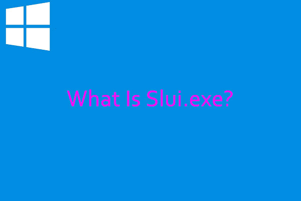 What Is Slui.Exe? Is It Safe? Here Is The Introduction For You.