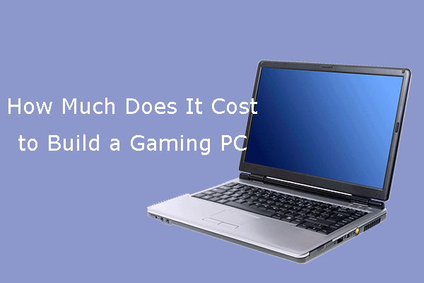 How Much Does It Cost to Build a Gaming PC? - MiniTool Partition Wizard