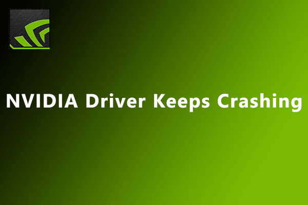 How To Solve NVIDIA Driver Crashing? Here Is The Tutorial - MiniTool ...