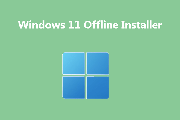 Windows 11 Offline Installer: How to Install Windows 11 Offline - MiniTool Partition Wizard