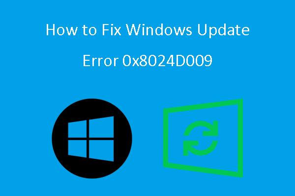 How to Fix Windows Update Error 0x8024D009 - MiniTool Partition Wizard