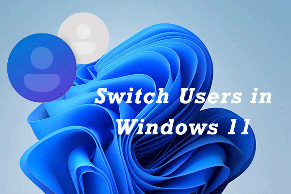 How To Switch Users In Windows 11 Here Are The Top 4 Ways Minitool Partition Wizard 5451