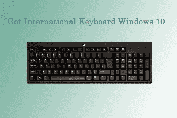 How To Get US International Keyboard In Windows 10 MiniTool 