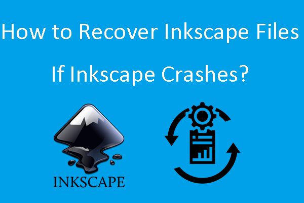 How to Recover Inkscape Files If Inkscape Crashes MiniTool