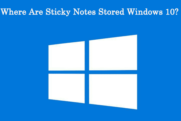 Sticky Notes: Location, and Restore in Windows 10 - MiniTool