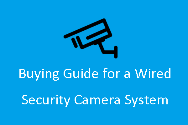 Buying Guide for a Wired Security Camera System - MiniTool Partition Wizard