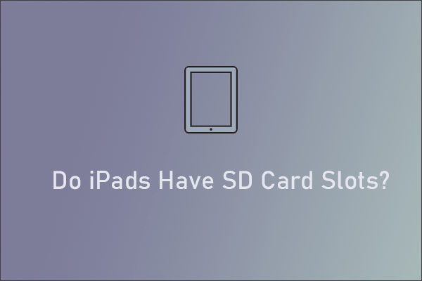 Do iPads Have SD Slots? How to Connect SD Cards to iPads? - Partition Wizard