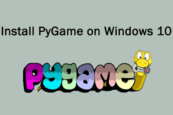 how-to-install-pygame-on-windows-10-a-full-guide-minitool