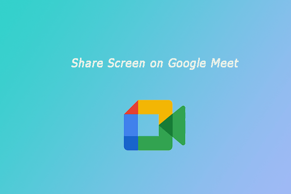 how-to-share-screen-on-google-meet-during-a-meeting-minitool