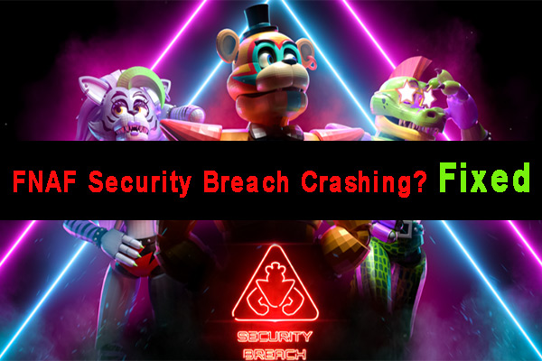 FNAF Security Breach Crashing on PC? 6 Proven Ways to Fix It - MiniTool  Partition Wizard