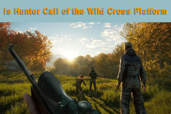 Is Hunter Call of the Wild Cross Platform? [PC, PS4, Xbox One] - MiniTool  Partition Wizard
