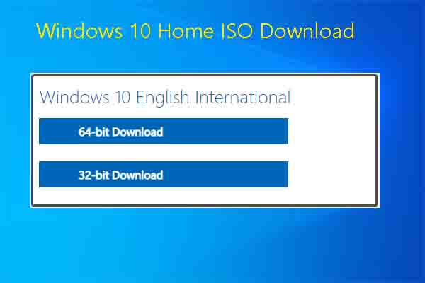 3 Ways to Get Windows 10 Home ISO Download Links (32 & 64 Bit) - MiniTool  Partition Wizard