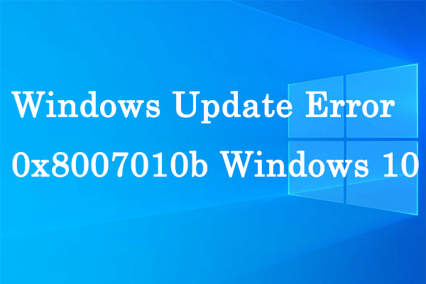 How To Repair Windows 10 Update Error 0x8007010b? - MiniTool Partition ...