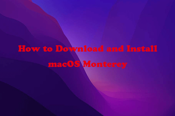 how-to-download-and-install-macos-monterey-easily-minitool-partition