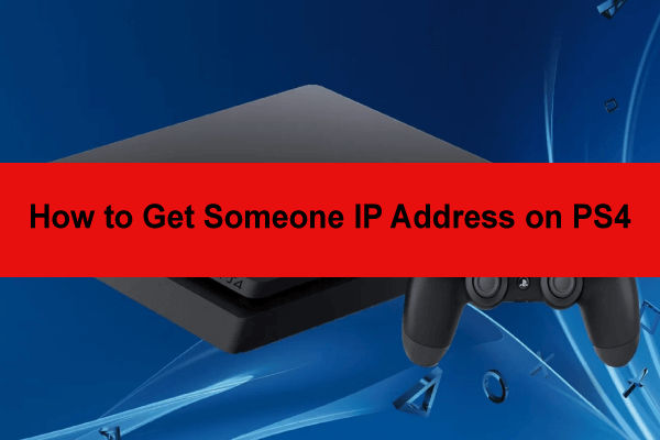 PS4 IP Tracker: How to Get Someone IP Address on PS4? [4 Ways] - MiniTool  Partition Wizard