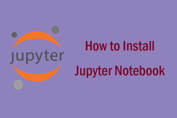 2 Ways to Install Jupyter Notebook on Windows Easily - MiniTool ...