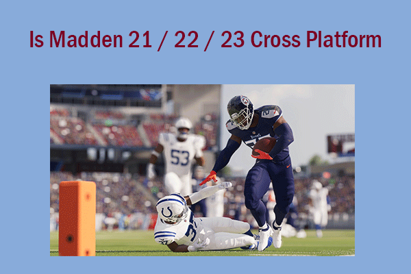 Is Madden 21 / 22 / 23 Cross Platform? All Are Explained! - MiniTool  Partition Wizard
