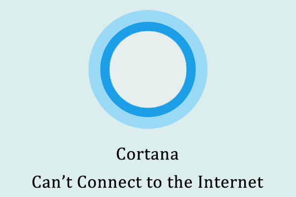 How to Fix Cortana Can’t Connect to the Internet Issue - MiniTool ...