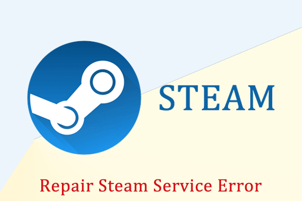How To Repair A Steam Service Error In Windows 10 Minitool Partition