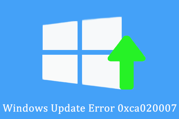 How to Fix Windows Update Error 0xca020007 - MiniTool Partition Wizard