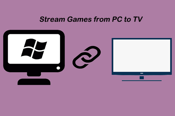 How Stream Video Games from PC to TV [Full Guide] - MiniTool Partition Wizard