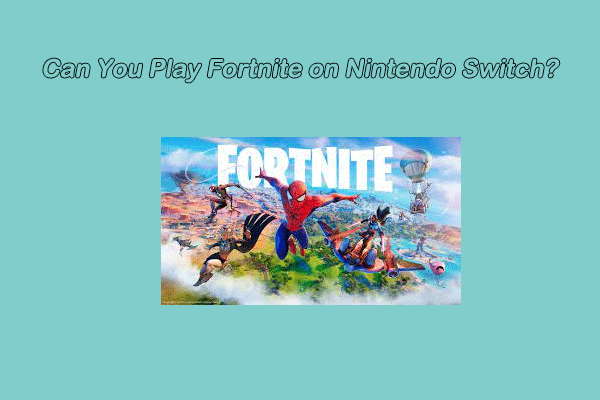 Can Fortnite on Nintendo Switch? [Answered] - MiniTool Partition Wizard