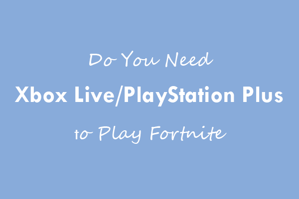 Do I Need Xbox Live to Play Fortnite?