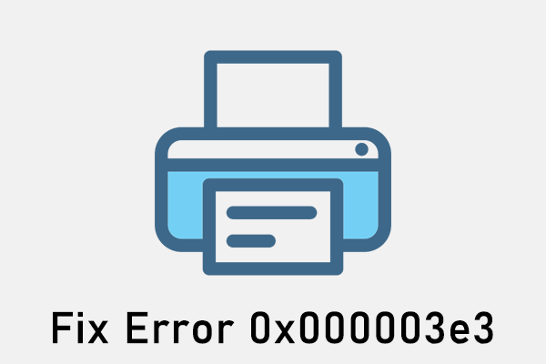 7 Ways To Repair The Printer Error 0x000003e3 On Windows Minitool ...