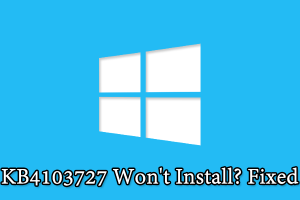 How To Fix The “KB4103727 Won't Install” Issue On Windows 10 - MiniTool ...