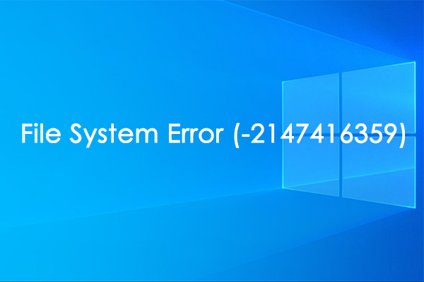 A Full Guide to Fix File System Error (-2147416359) in Win10