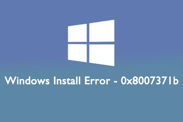 Learn How To Fix The Windows Install Error - 0x8007371b