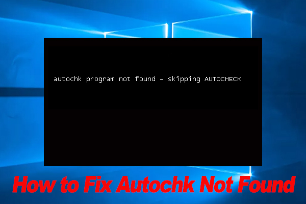 Autochk Not Found Error on Windows 11/10/8/7? Fix It Now