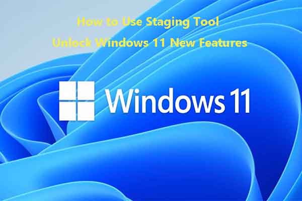 How to Unlock Windows 11 New Features by Using Staging Tool