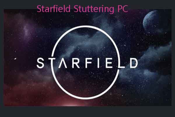 How to Fix Starfield Stuttering PC? Here Are 6 Methods