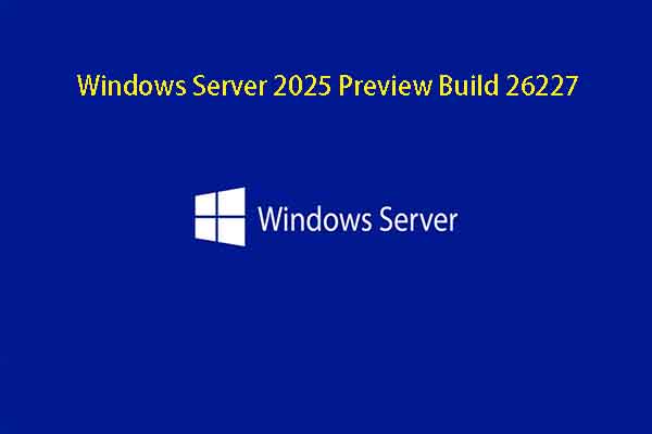 Windows Server Preview Build 26227: All You Should Know