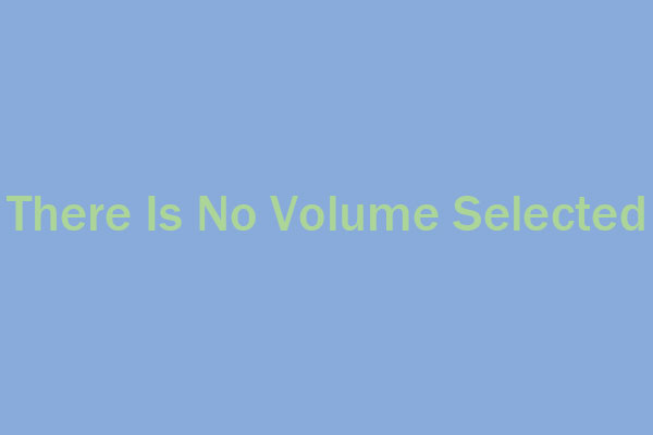There is no volume selected