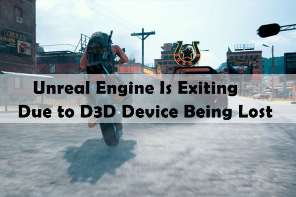 unreal engine is exiting due to d3d device being lost